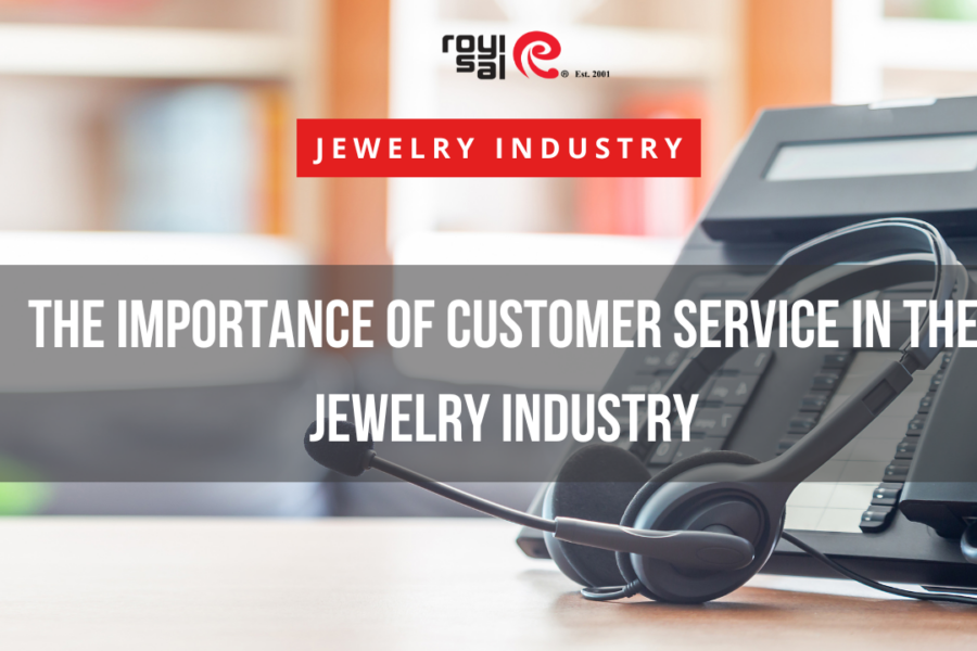 The Importance of Customer Service in the Jewelry Industry