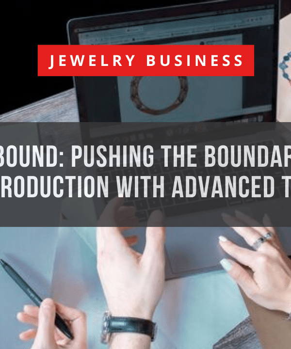 Innovation Unbound Pushing the Boundaries of Jewelry Design and Production with Advanced Technologies