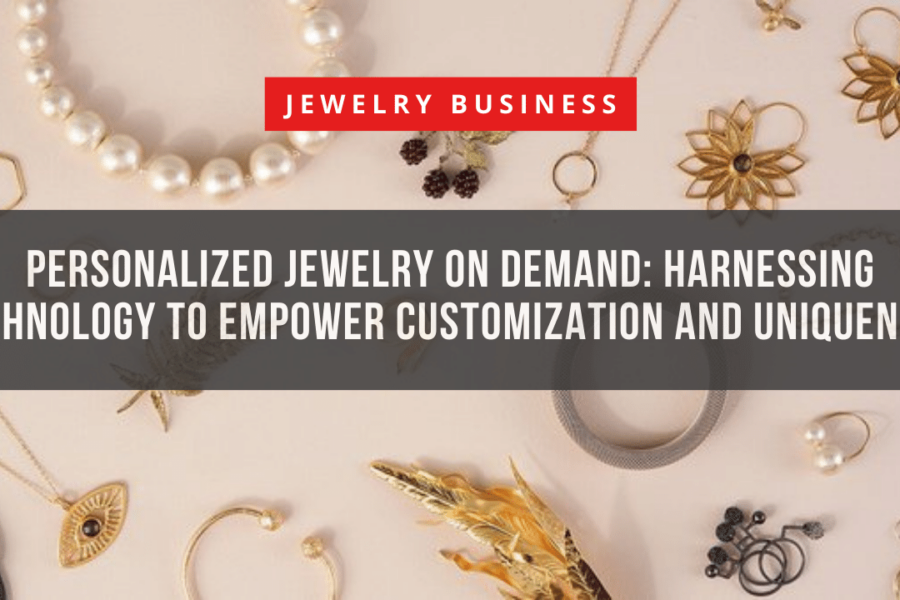 Personalized Jewelry on Demand Harnessing Technology to Empower Customization and Uniqueness