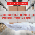 Packaging that Persuades Crafting Unforgettable Jewelry Experiences from Box to Buyer