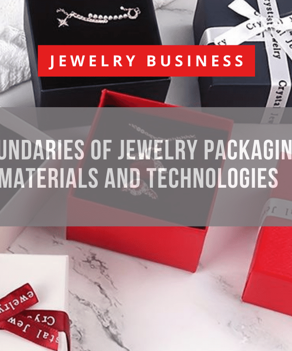 Pushing the Boundaries of Jewelry Packaging with Unique Materials and Technologies