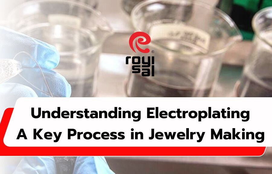 Understanding Electroplating: A Key Process in Jewelry Making