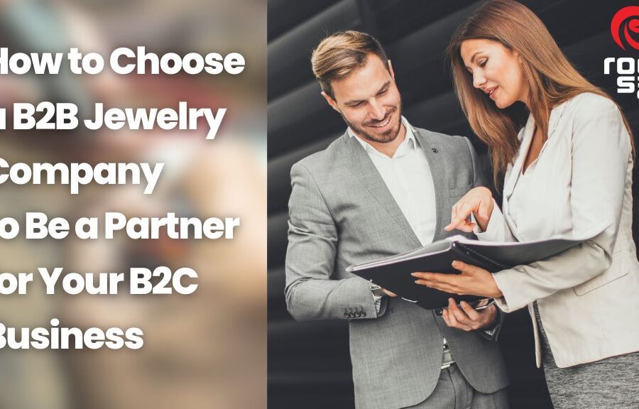 How to Choose a B2B Jewelry Company to Be a Partner for Your B2C Business