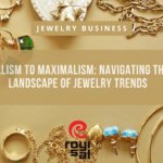 From Minimalism to Maximalism Navigating the Evolving Landscape of Jewelry Trends