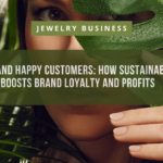 Green Gems and Happy Customers How Sustainable Jewelry Boosts Brand Loyalty and Profits