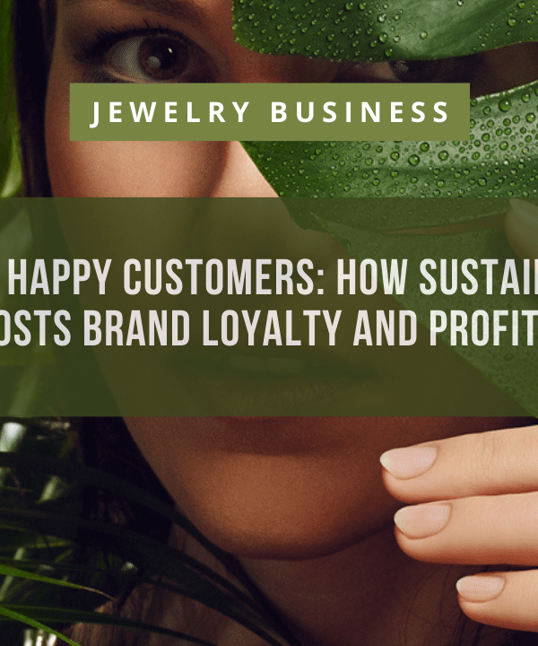 Green Gems and Happy Customers How Sustainable Jewelry Boosts Brand Loyalty and Profits