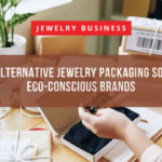 Exploring Alternative Jewelry Packaging Solutions for Eco-Conscious Brands