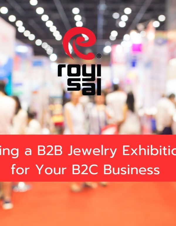 Why Attending a B2B Jewelry Exhibition is Crucial for Your B2C Business