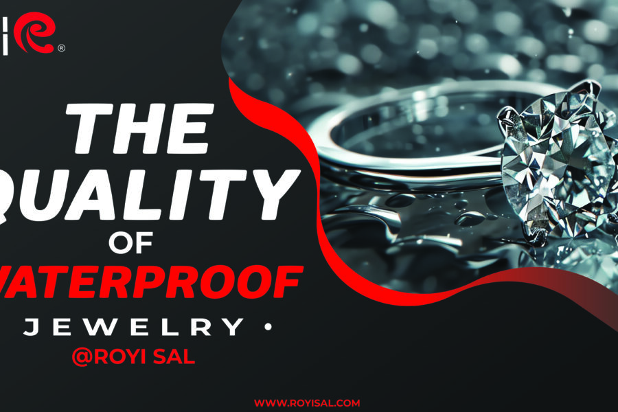 The Quality of Waterproof Jewelry at Royi Sal