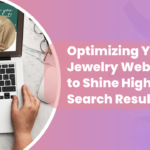 Optimizing Your Jewelry Website to Shine Higher in Search Results