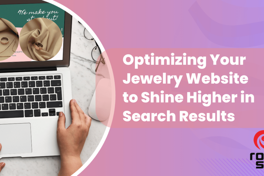 Optimizing Your Jewelry Website to Shine Higher in Search Results