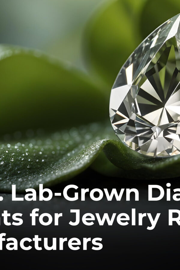 Natural vs. Lab-Grown Diamonds: Key Insights for Jewelry Retailers and Manufacturers